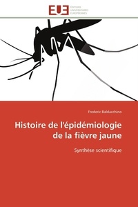 Frederic Baldacchino - Histoire de l'épidémiologie de la fièvre jaune: Synthèse scientifique.