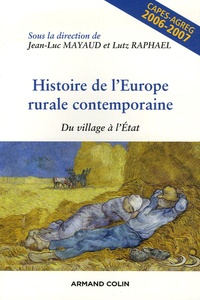 Jean-Luc Mayaud et Lutz Raphaël - Histoire de l'Europe rurale contemporaine - Du village à l'Etat.