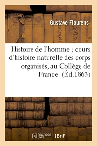 Histoire de l'homme : cours d'histoire naturelle des corps organisés, au Collège de France
