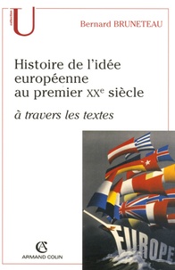 Bernard Bruneteau - Histoire de l'idée européenne au premier XXe siècle à travers les textes.