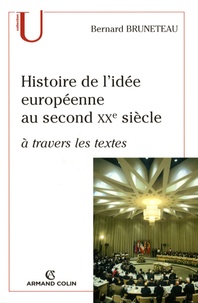 Bernard Bruneteau - Histoire de l'idée européenne au second XXe siècle à travers les textes.