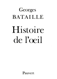 Georges Bataille - Histoire de l'oeil.