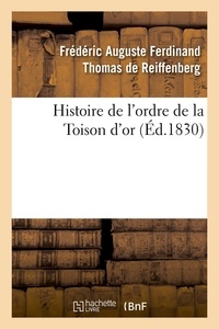 Frédéric-Auguste Ferdinand Tho Reiffenberg (de) - Histoire de l'ordre de la Toison d'or (Éd.1830).