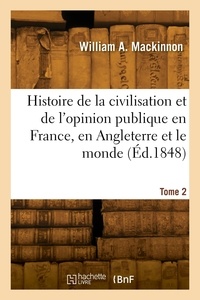 William alexander Mackinnon - Histoire de la civilisation et de l'opinion publique en France, en Angleterre et le monde. Tome 2.