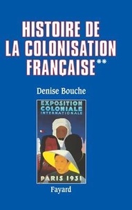 Denise Bouche - Histoire de la colonisation française - Tome 2, Flux et reflux (1815-1962).
