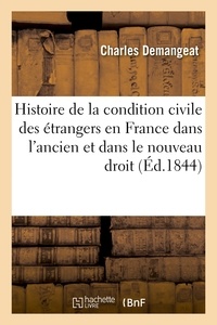 Charles Demangeat - Histoire de la condition civile des étrangers en France dans l'ancien et dans le nouveau droit.