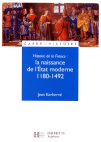 Jean Kerhervé - Histoire de la France - La naissance de l'État moderne, 1180-1492.