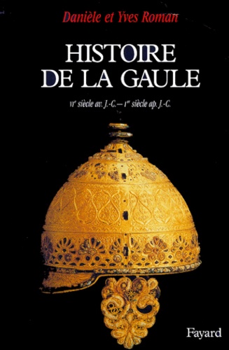 Histoire de la Gaule. Une confrontation culturelle, VIème siècle avant J.-C. - Ier siècle après J.-C.