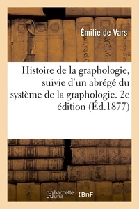 Emilie Vars - Histoire de la graphologie, suivie d'un abrégé du système de la graphologie. 2e édition.