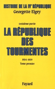 Georgette Elgey - Histoire de la IVe République - Tome 3, La République des tourmentes (1954-1959) Tome 1, Métamorphoses et mutations.