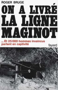 HISTOIRE DE LA LIGNE MAGINOT.Tome 2, On a livré la ligne Maginot