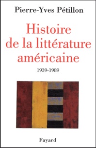 Pierre-Yves Pétillon - Histoire de la littérature américaine 1939-1989.