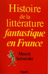 Marcel Schneider - Histoire de la littérature fantastique en France.