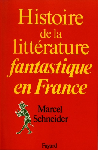 Marcel Schneider - Histoire de la littérature fantastique en France.