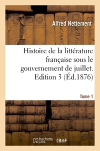 Alfred Nettement - Histoire de la littérature française sous le gouvernement de juillet. Edition 3,Tome 1.