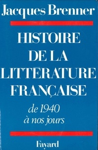 Jacques Brenner - Histoire de la littérature française - De 1940 à nos jours.