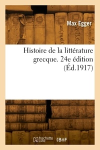 Emile Egger - Histoire de la littérature grecque. 24e édition.