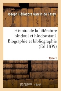 De tassy joseph-héliodore Garcin - Histoire de la littérature hindoui et hindoustani. Tome 1. Biographie et bibliographie.