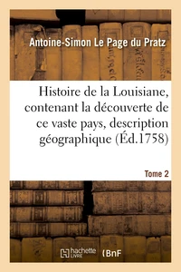Histoire de la Louisiane, contenant la découverte de ce vaste pays sa description Tome 2