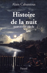 Alain Cabantous - Histoire de la nuit - XVIIIe - XVIIIe siècle.