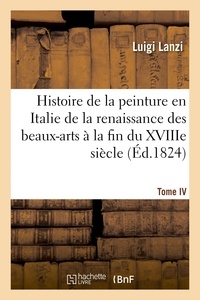  Hachette BNF - Histoire de la peinture en Italie de la renaissance des beaux-arts à la fin du XVIIIe. Tome IV.