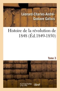 Histoire de la révolution de 1848. Tome 3 (Éd.1849-1850)