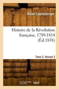 Albert Laponneraye - Histoire de la Révolution française, 1789-1814. Tome 2, Volume 2.