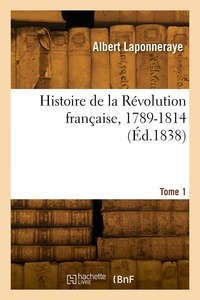 Albert Laponneraye - Histoire de la Révolution française, 1789-1814. Tome 1.