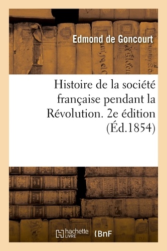 Edmond Goncourt et Jules Goncourt - Histoire de la société française pendant la Révolution. 2e édition.