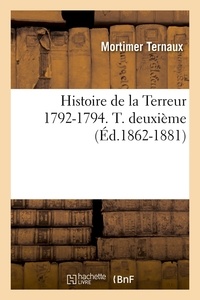 Mortimer Ternaux - Histoire de la Terreur 1792-1794. T. deuxième (Éd.1862-1881).