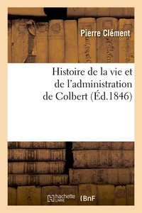 Histoire de la vie et de l'administration de Colbert (Éd.1846)