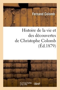 Fernand Colomb - Histoire de la vie et des découvertes de Christophe Colomb (Éd.1879).
