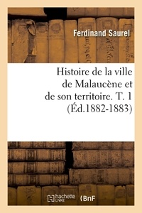 Ferdinand Saurel - Histoire de la ville de Malaucène et de son territoire. T. 1 (Éd.1882-1883).