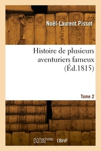 Noël-Laurent Pissot - Histoire de plusieurs aventuriers fameux. Tome 2 - depuis la plus haute antiquité jusques et compris la seconde usurpation de Napoléon Buonaparte.
