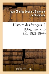 Histoire des français. I. [Origines- 613 (Éd.1821-1844)