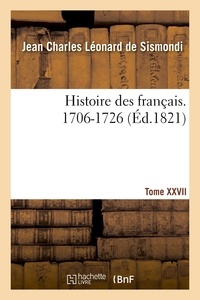 Jean Charles Léonard Simonde Sismondi (de) - Histoire des français. Tome XXVII. 1706-1726.