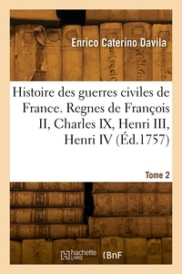 Enrico Caterino Davila - Histoire des guerres civiles de France. Tome 2.