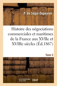  Hachette BNF - Histoire des négociations commerciales et maritimes de la France aux XVIIe et XVIIIe siècles, T3.