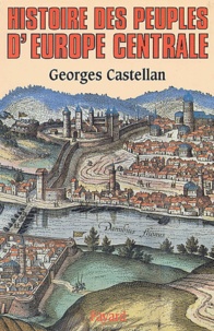 Georges Castellan - Histoire des peuples d'Europe centrale.