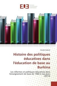 Amado Kaboré - Histoire des politiques éducatives dans l'éducation de base au Burkina - Les réformes et politiques éducatives dans l'enseignement de base de 1960 à nos jours (2014).