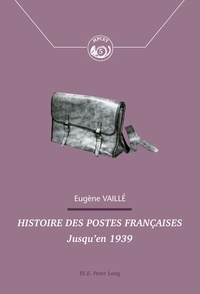 Eugène Vaillé - Histoire des postes françaises jusqu'en 1939.