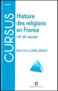 Marie-Paule Caire-Jabinet - Histoire des religions en France - 16e-20e siècles.