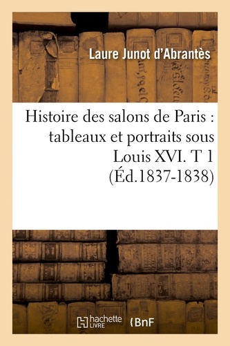 Histoire des salons de Paris : tableaux et portraits sous Louis XVI. T 1 (Éd.1837-1838)