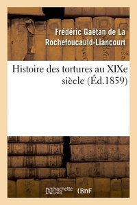 Rochefoucauld-liancourt frédér La - Histoire des tortures au XIXe siècle.
