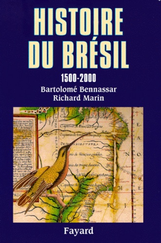 Richard Marin et Bartolomé Bennassar - Histoire du Brésil - 1500-2000.