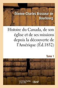  Hachette BNF - Histoire du Canada, son église et ses missions de la découverte de l'Amérique jusqu'à nos jours- T 1.
