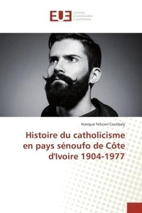 Histoire du catholicisme en pays senoufo de cote d'Ivoire 1904-1977