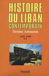 Denise Ammoun - Histoire du Liban contemporain - Tome 2, 1943-1990.