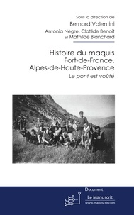 Bernard Valentini - Histoire du maquis Fort-de-France, Alpes-de-Haute-Provence.