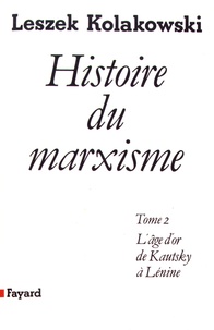 Leszek Kolakowski - Histoire du marxisme - Tome 2, L'âge d'or de Kautsky à Lénine.